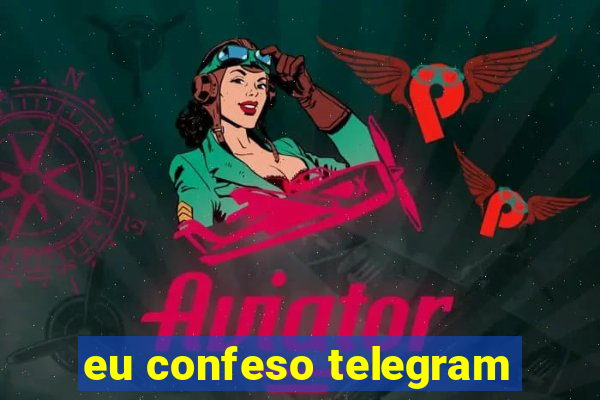 eu confeso telegram